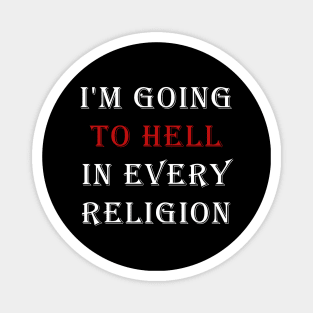 I'm Going To Hell In Every Religion Magnet